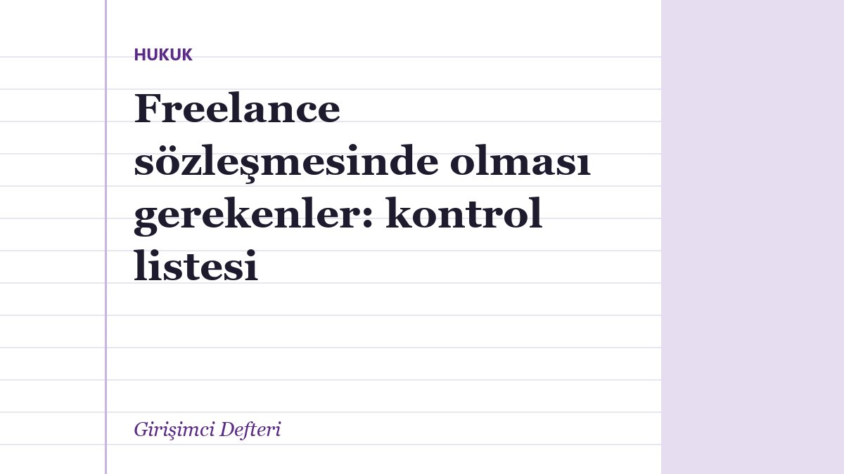 Freelance sözleşmesinde olması gerekenler: kontrol listesi