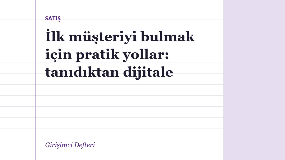 İlk müşteriyi bulmak için pratik yollar: tanıdıktan dijitale